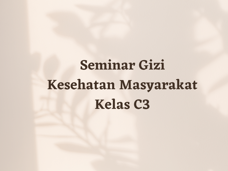 Seminar Gizi Kesehatan Masyarakat Kelas C3