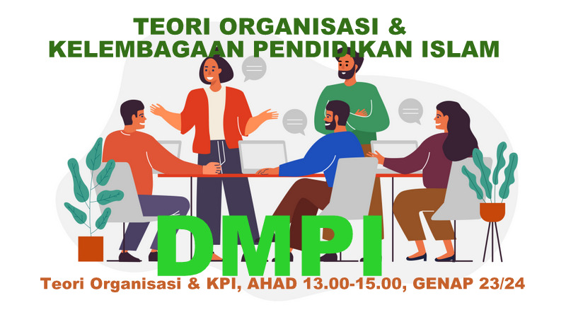 DMPI -TEORI ORGANISASI &amp; KELEMBAGAAN PENDIDIKAN ISLAM - AHAD, 13.00-15.00, GENAP 2023/2024