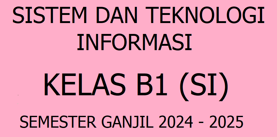 1313KKB109 - 24251 – B1 – Sistem dan Teknologi Informasi 